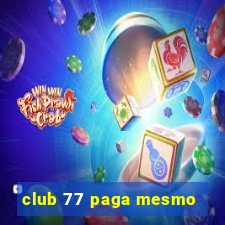 club 77 paga mesmo